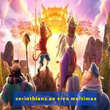 corinthians ao vivo multimax