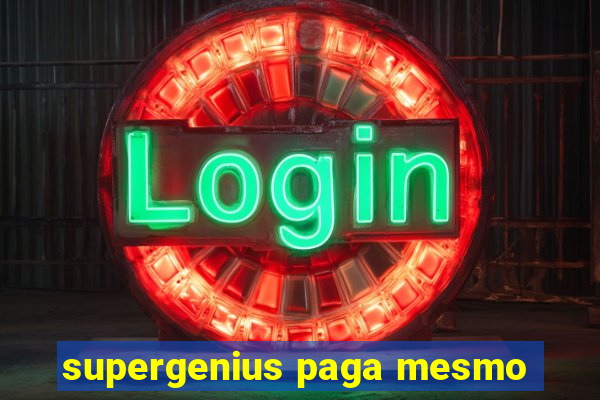 supergenius paga mesmo