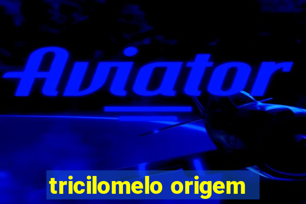 tricilomelo origem