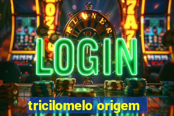 tricilomelo origem