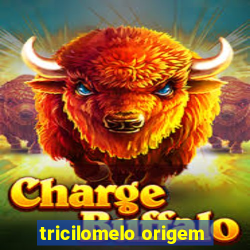 tricilomelo origem