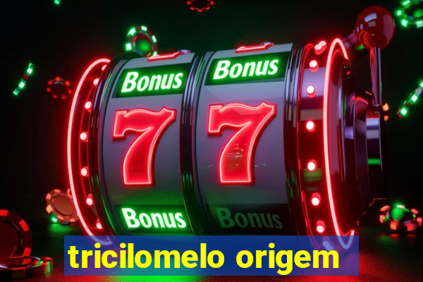 tricilomelo origem