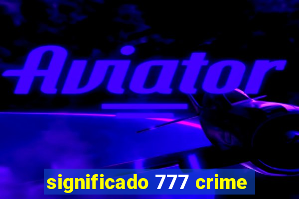 significado 777 crime