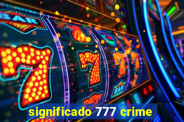 significado 777 crime