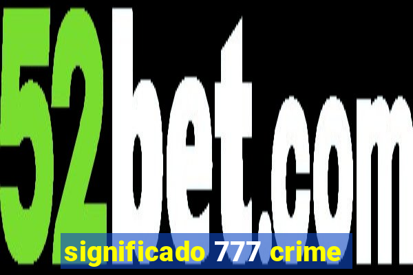 significado 777 crime