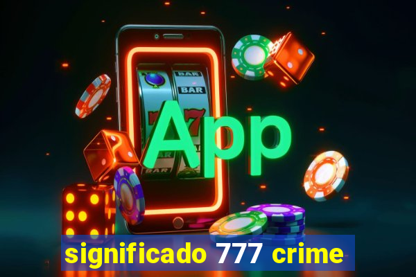 significado 777 crime