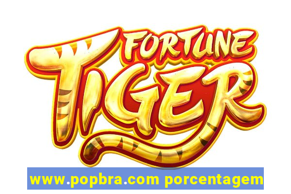 www.popbra.com porcentagem