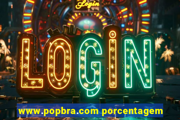 www.popbra.com porcentagem