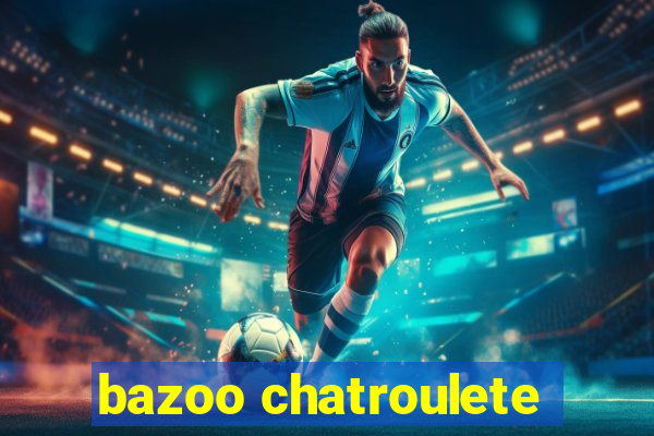 bazoo chatroulete