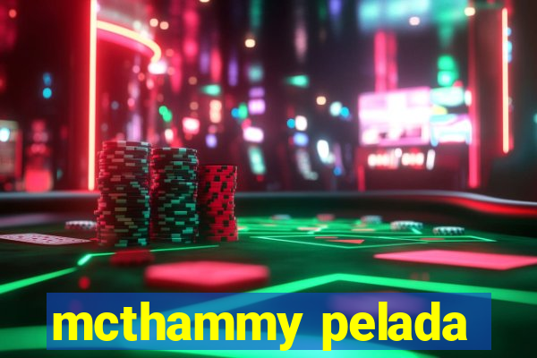 mcthammy pelada