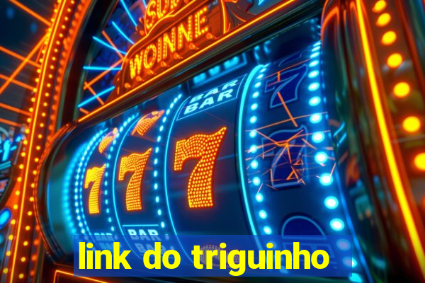 link do triguinho