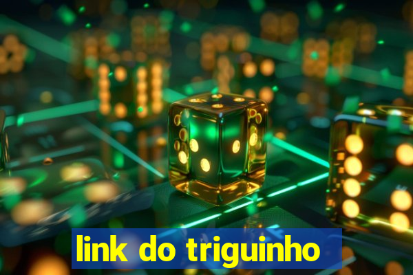 link do triguinho