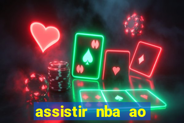 assistir nba ao vivo multicanais