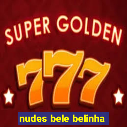 nudes bele belinha