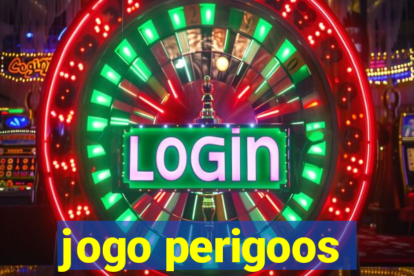 jogo perigoos