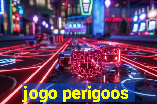 jogo perigoos