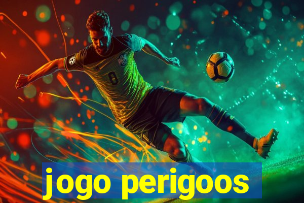 jogo perigoos