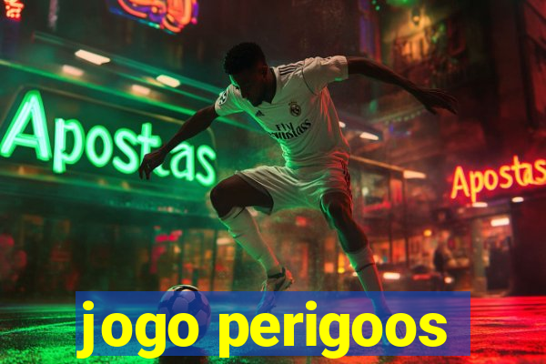 jogo perigoos