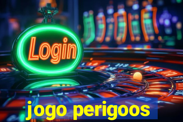 jogo perigoos