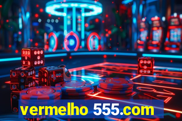 vermelho 555.com