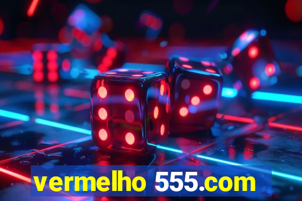 vermelho 555.com