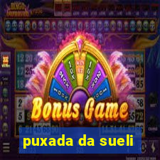 puxada da sueli