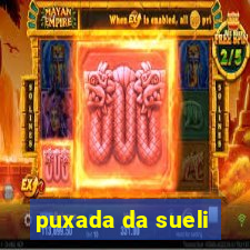 puxada da sueli