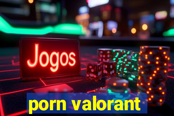 porn valorant