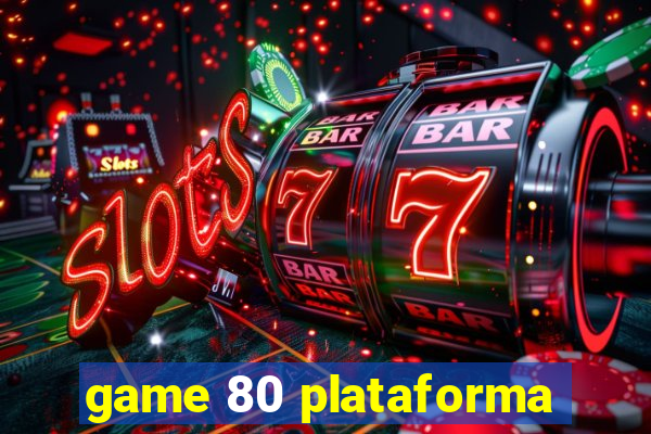 game 80 plataforma