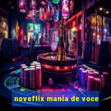 noveflix mania de voce