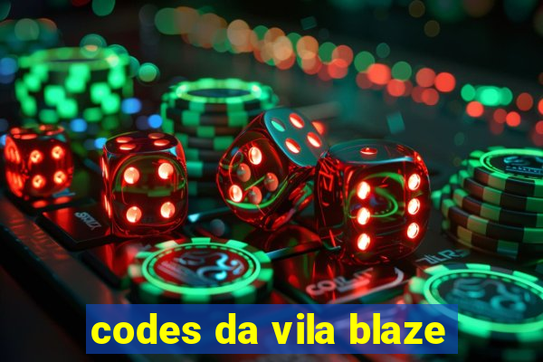 codes da vila blaze