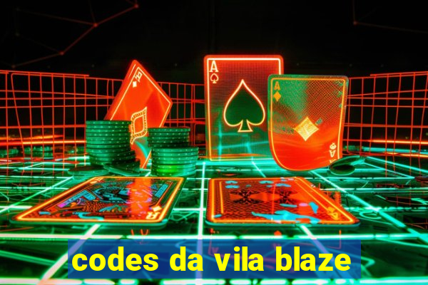 codes da vila blaze