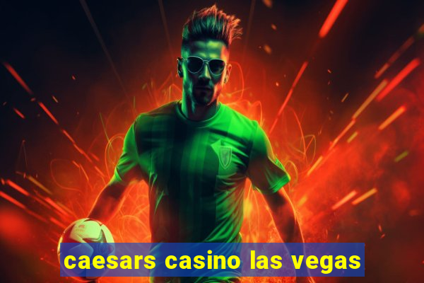 caesars casino las vegas