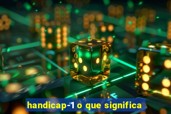 handicap-1 o que significa