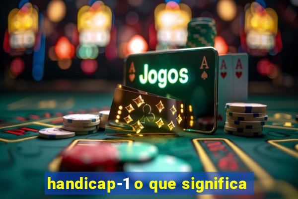 handicap-1 o que significa