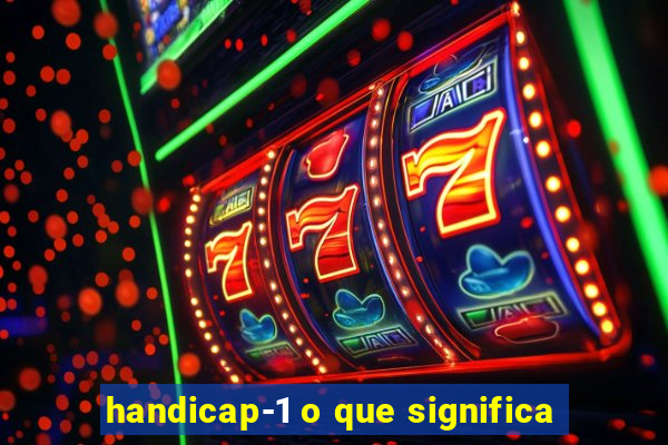 handicap-1 o que significa