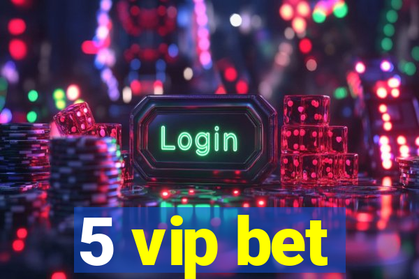 5 vip bet