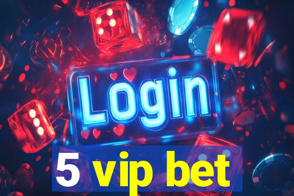 5 vip bet