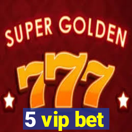 5 vip bet