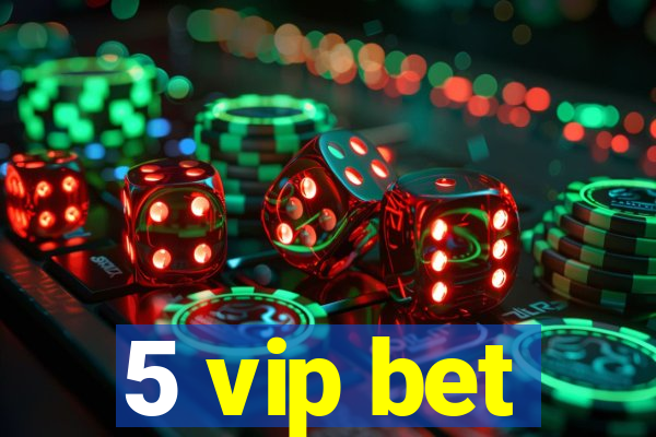 5 vip bet