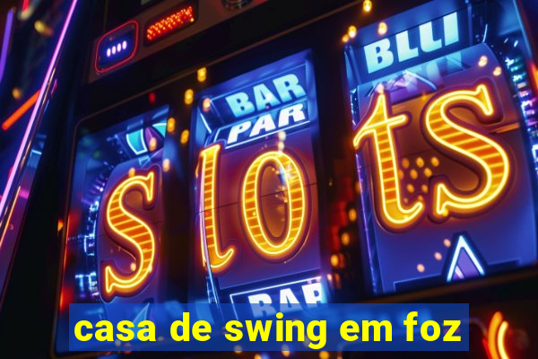 casa de swing em foz