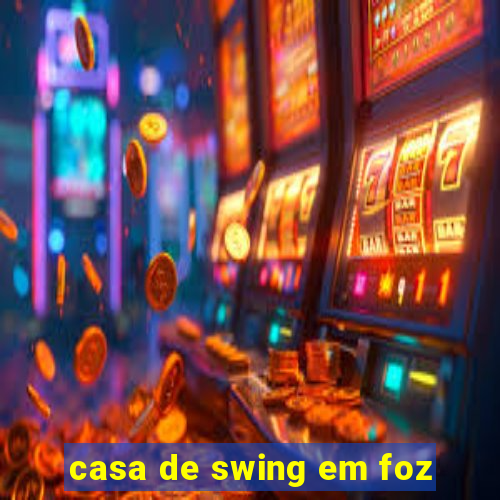 casa de swing em foz