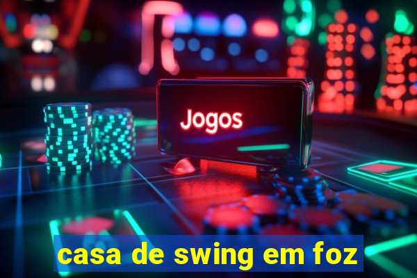 casa de swing em foz