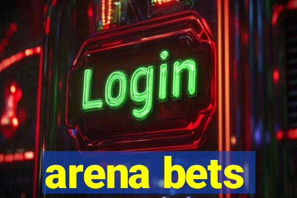 arena bets