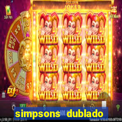 simpsons dublado assistir online