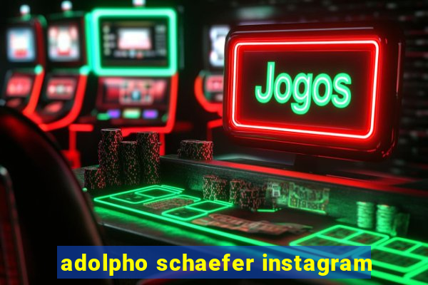 adolpho schaefer instagram