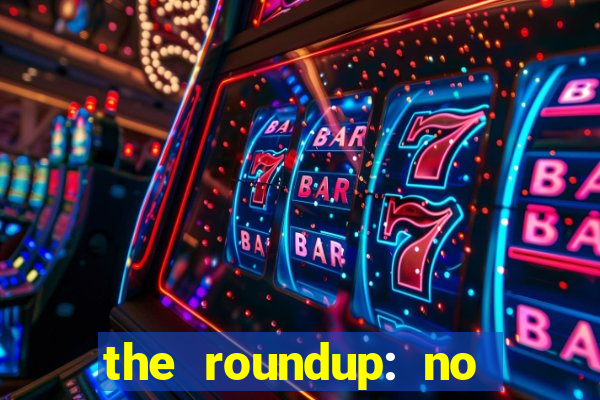 the roundup: no way out dublado