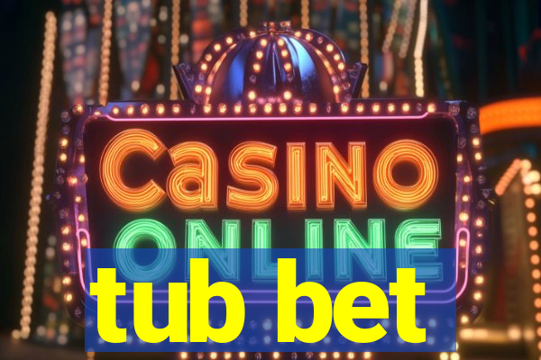 tub bet