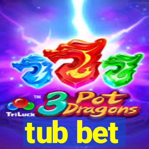 tub bet