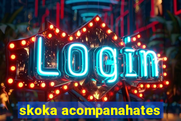 skoka acompanahates